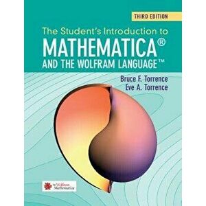 The Student's Introduction to Mathematica and the Wolfram Language, Paperback - Bruce F. Torrence imagine