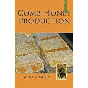 Comb Honey Production, Paperback - Roger A. Morse imagine