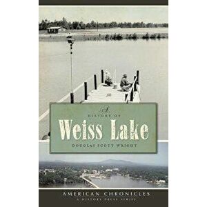 A History of Weiss Lake - Douglas Scott Wright imagine