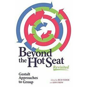 Beyond the Hot Seat Revisited: Gestalt Approaches to Group, Paperback - Bud Feder imagine