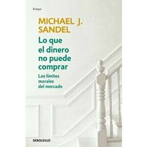 Lo Que El Dinero No Puede Comprar / What Money Can't Buy, Paperback - Michael J. Sandel imagine