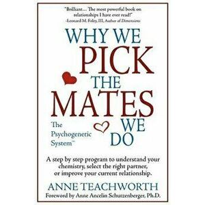 Why We Pick the Mates We Do: A Step-By-Step Program to Select a Better Partner or Improve the Relationship You're Already in - Anne Teachworth imagine