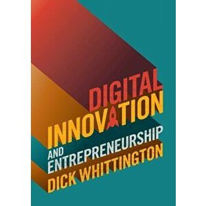 Digital Innovation and Entrepreneurship, Paperback - Dick Whittington imagine