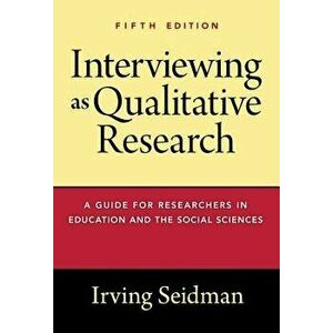 Interviewing as Qualitative Research: A Guide for Researchers in Education and the Social Sciences, Paperback - Irving Seidman imagine