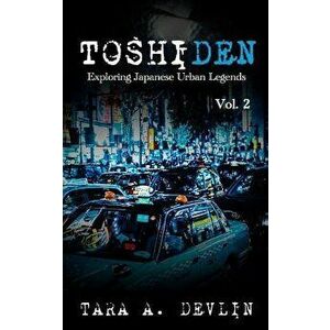 Toshiden: Exploring Japanese Urban Legends: Volume Two, Paperback - Tara a. Devlin imagine