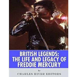 British Legends: The Life and Legacy of Freddie Mercury - Charles River Editors imagine