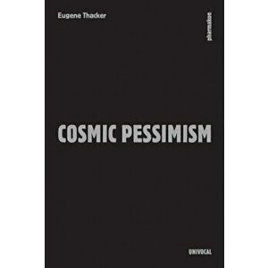 Cosmic Pessimism, Paperback - Eugene Thacker imagine
