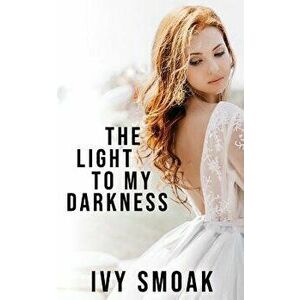 The Light to My Darkness, Paperback - Ivy Smoak imagine