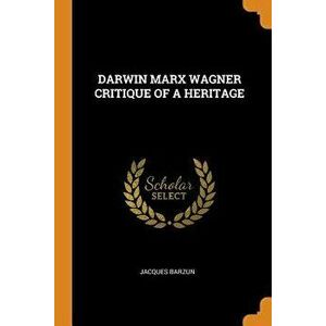 Darwin Marx Wagner Critique of a Heritage, Paperback - Jacques Barzun imagine