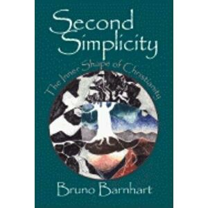 Second Simplicity: Toward a Rebirth of Wisdom, Paperback - Bruno Barnhart imagine