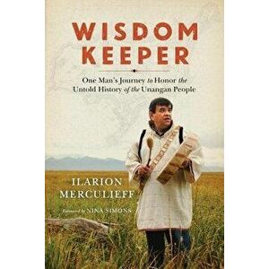 Wisdom Keeper: One Man's Journey to Honor the Untold History of the Unangan People, Paperback - Ilarion Merculieff imagine