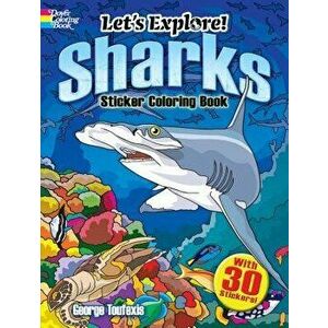 Let's Explore! Sharks Sticker Coloring Book: With 30 Stickers!, Paperback - George Toufexis imagine