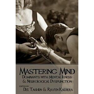 Mastering Mind: Dominants with Mental Illness and Neurological Dysfunction, Paperback - Raven Kaldera imagine