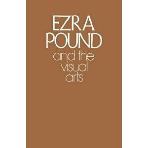 Ezra Pound and the Visual Arts, Paperback - Ezra Pound imagine