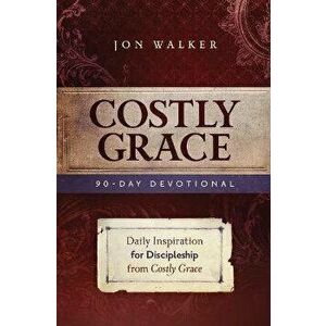 Costly Grace Devotional: A Contemporary View of Bonhoeffer's the Cost of Discipleship - Jon Walker imagine