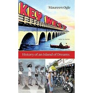 Key West: History of an Island of Dreams, Hardcover - Maureen Ogle imagine