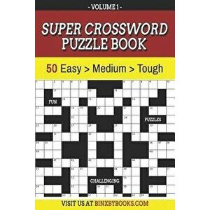 Super Crossword Puzzle Book Volume 1: 50 Easy to Hard Puzzles for Adults, Paperback - Binxby Furson imagine