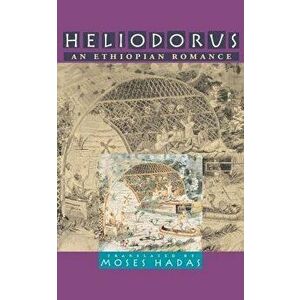 Heliodorus: An Ethiopian Romance, Paperback - Moses Hadas imagine