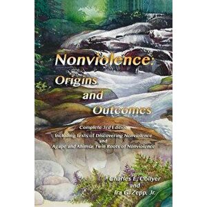 Nonviolence: Origins and Outcomes, Paperback - Charles E. Collyer imagine