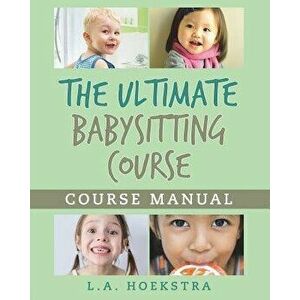 The Ulitmate Babysitting Course Manual, Paperback - L. a. Hoekstra imagine