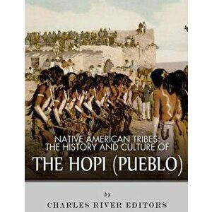 Native American Tribes: The History and Culture of the Hopi (Pueblo), Paperback - Charles River Editors imagine