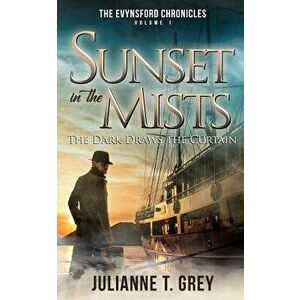 Sunset in the Mists - The Dark Draws the Curtain: Christian Mystery & Suspense Romance, Paperback - Julianne T. Grey imagine