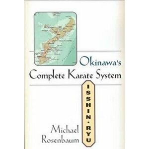 Okinawa's Complete Karate System: Isshin Ryu, Paperback - Michael Rosenbaum imagine