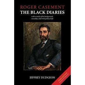 Roger Casement: The Black Diaries - With a Study of His Background, Sexuality, and Irish Political Life, Paperback - Jeffrey Dudgeon imagine
