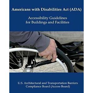 Americans with Disabilities ACT (Ada) Accessibility Guidelines, Paperback - U. S. Government imagine