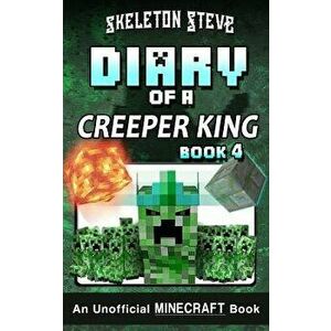 Diary of a Minecraft Creeper King - Book 4: Unofficial Minecraft Books for Kids, Teens, & Nerds - Adventure Fan Fiction Diary Series, Paperback - Skel imagine