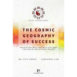Bazi Frontiers, the Cosmic Geography of Success, Paperback - Dr Lily Chung imagine