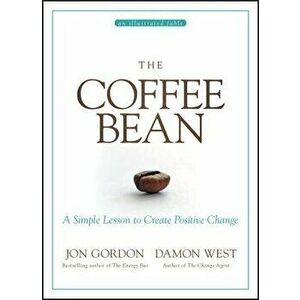 The Coffee Bean: A Simple Lesson to Create Positive Change, Hardcover - Jon Gordon imagine
