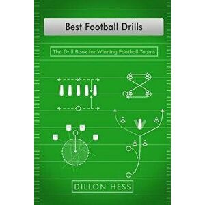 Best Football Drills: The Drill Book for Winning Football Teams, Paperback - Dillon Hess imagine