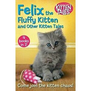 Felix the Fluffy Kitten and Other Kitten Tales: 4 Books in 1!, Paperback - Jenny Dale imagine