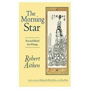 The Morning Star: New and Selected Zen Writings - Robert Aitken imagine