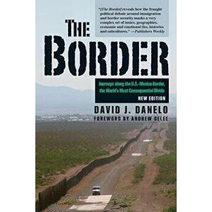 The Border: Journeys Along the U.S.-Mexico Border, the World's Most Consequential Divide, Paperback - David J. Danelo imagine