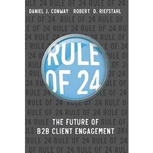 Rule of 24: The Future of B2B Client Engagement, Hardcover - Robert D. Riefstahl imagine