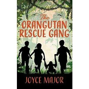 The Orangutan Rescue Gang, Paperback - Joyce Major imagine