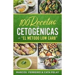 100 Recetas Cetogénicas de " El Método Low Carb": Recetas Fáciles para Perder Peso y Ganar Salud - Cata Pelay imagine