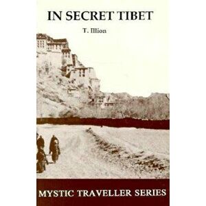 In Secret Tibet, Paperback - Theodore Illion imagine