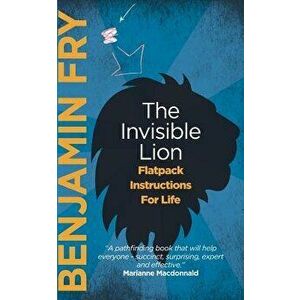 The Invisible Lion: Flatpack Instructions For Life, Paperback - Benjamin Fry imagine