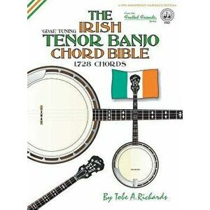 The Irish Tenor Banjo Chord Bible: Gdae Irish Tuning 1, 728 Chords, Hardcover - Tobe a. Richards imagine