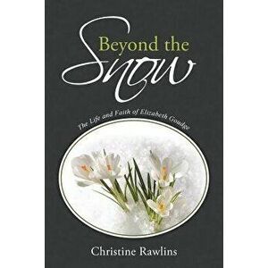 Beyond the Snow: The Life and Faith of Elizabeth Goudge - Christine Rawlins imagine