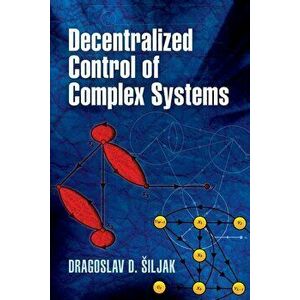Decentralized Control of Complex Systems, Paperback - Dragoslav D. Siljak imagine