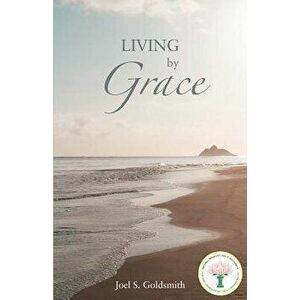 Living by Grace, Paperback - Joel S. Goldsmith imagine