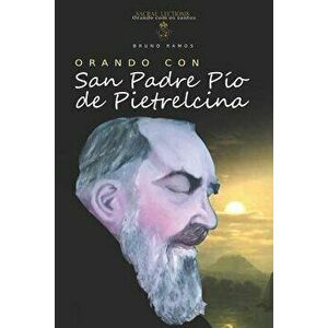 Orando Con San Padre Pio de Pietrelcina: Oraciones Y Novena, Paperback - Bruno Resende Ramos imagine