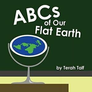 ABCs of Our Flat Earth, Paperback - Terah Talf imagine