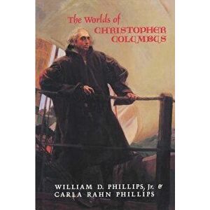 The Worlds of Christopher Columbus - William D. Phillips imagine
