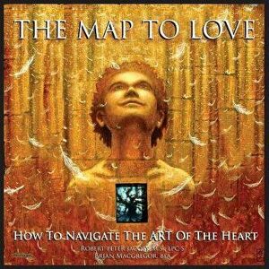 The Map to Love: How to Navigate the Art of the Heart, Paperback - Robert Peter Jacoby imagine
