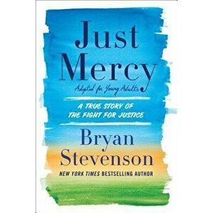 Just Mercy (Adapted for Young Adults): A True Story of the Fight for Justice, Paperback - Bryan Stevenson imagine